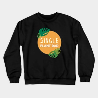 Single Plant Dad | Gifts for plant lovers Crewneck Sweatshirt